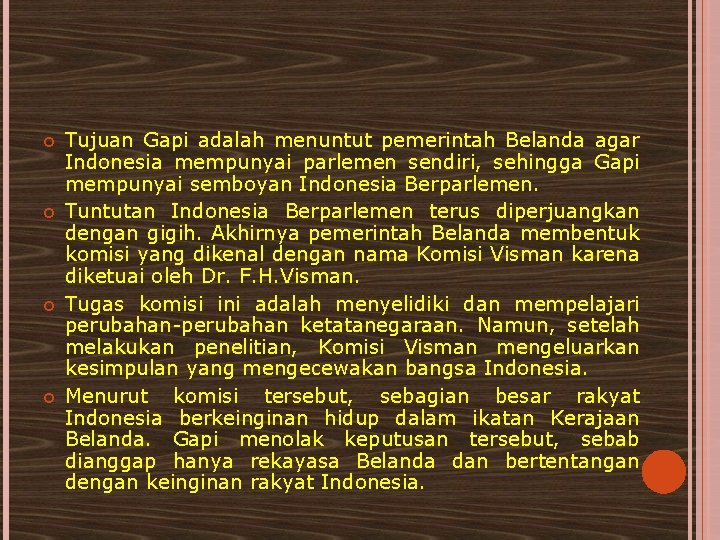  Tujuan Gapi adalah menuntut pemerintah Belanda agar Indonesia mempunyai parlemen sendiri, sehingga Gapi