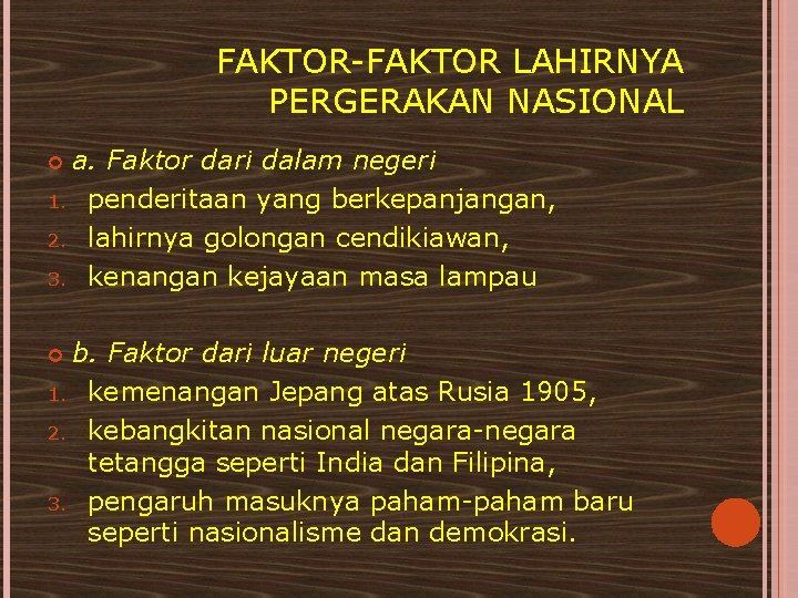 FAKTOR-FAKTOR LAHIRNYA PERGERAKAN NASIONAL a. Faktor dari dalam negeri 1. penderitaan yang berkepanjangan, 2.