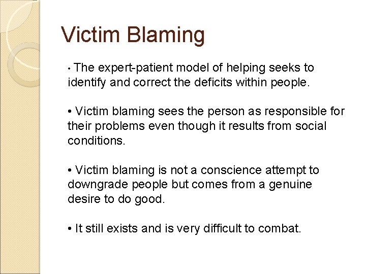 Victim Blaming • The expert-patient model of helping seeks to identify and correct the