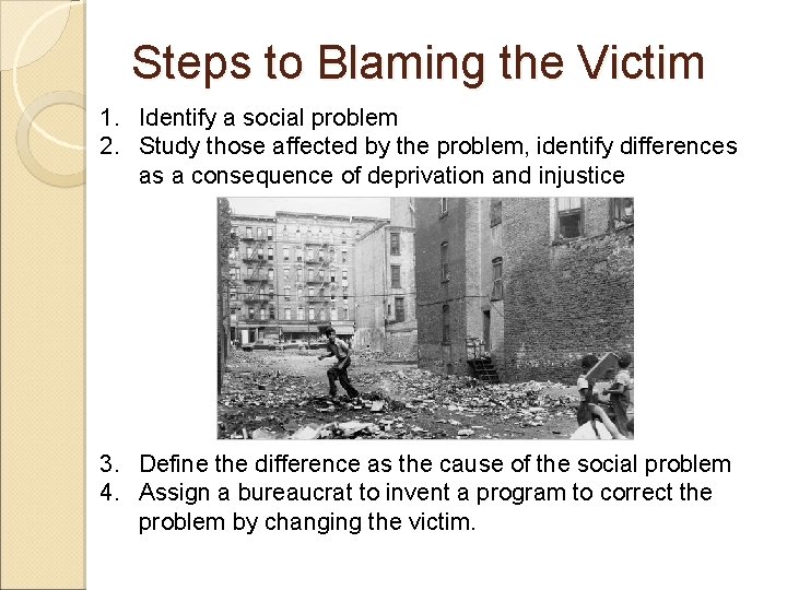 Steps to Blaming the Victim 1. Identify a social problem 2. Study those affected