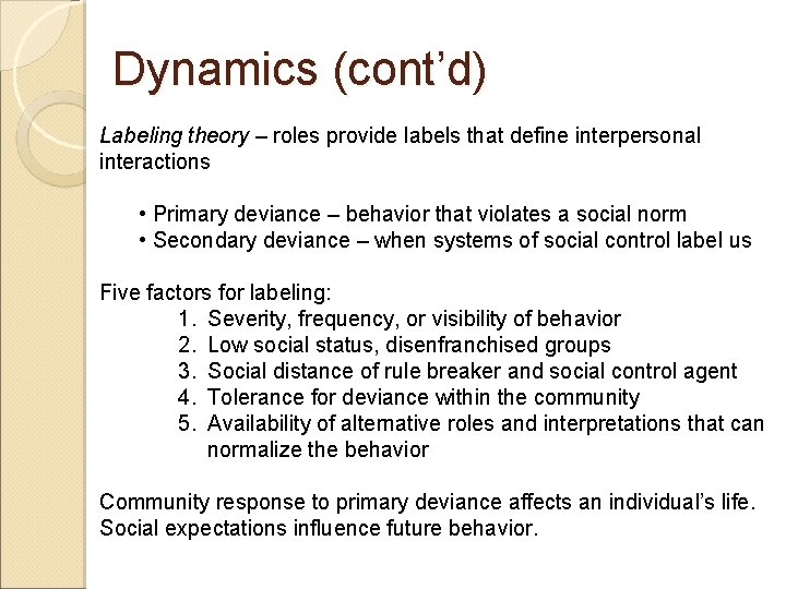 Dynamics (cont’d) Labeling theory – roles provide labels that define interpersonal interactions • Primary