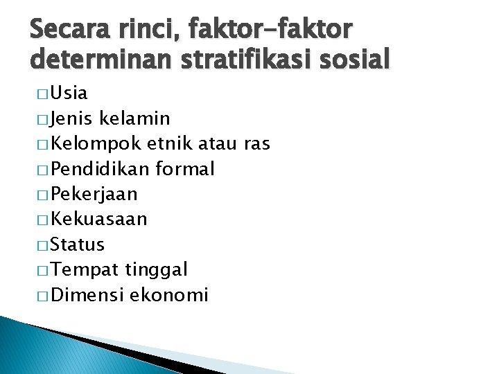 Secara rinci, faktor-faktor determinan stratifikasi sosial � Usia � Jenis kelamin � Kelompok etnik