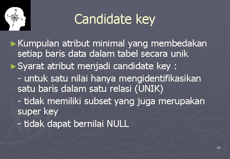 Candidate key ► Kumpulan atribut minimal yang membedakan setiap baris data dalam tabel secara