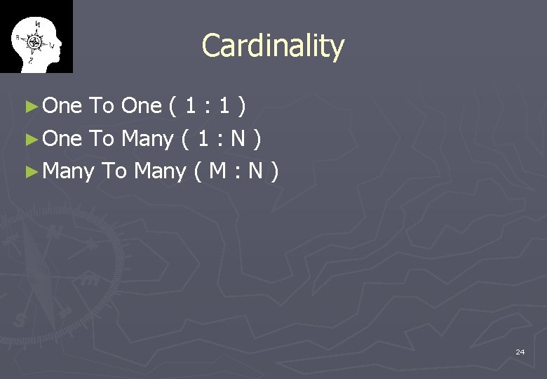 Cardinality ► One To One ( 1 : 1 ) ► One To Many