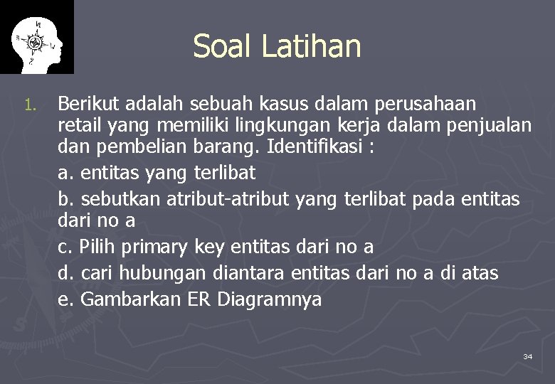 Soal Latihan 1. Berikut adalah sebuah kasus dalam perusahaan retail yang memiliki lingkungan kerja