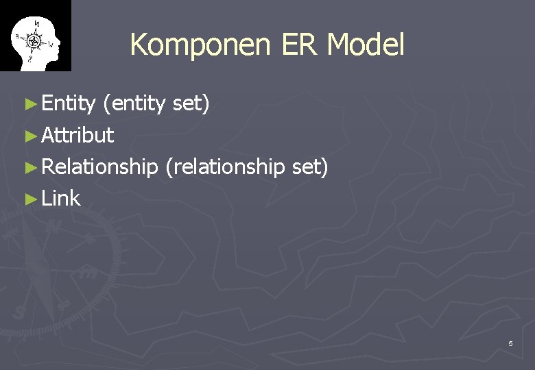 Komponen ER Model ► Entity (entity set) ► Attribut ► Relationship (relationship set) ►