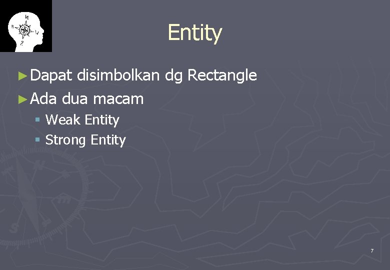 Entity ► Dapat disimbolkan dg Rectangle ► Ada dua macam § Weak Entity §