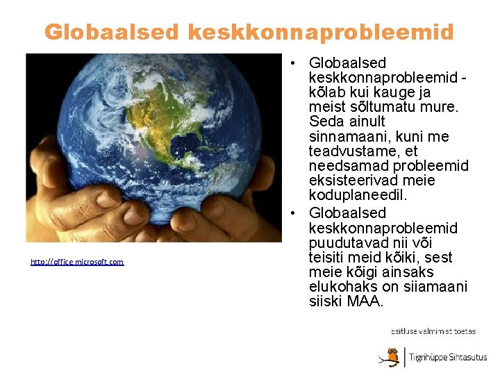 Globaalsed keskkonnaprobleemid http: //office. microsoft. com • Globaalsed keskkonnaprobleemid kõlab kui kauge ja meist Globaalsed keskkonnaprobleemid http: //office. microsoft. com • Globaalsed keskkonnaprobleemid kõlab kui kauge ja meist