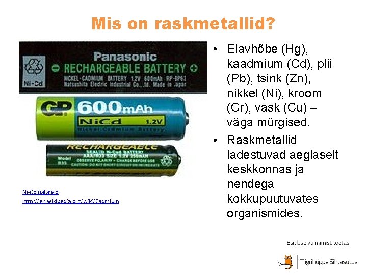Mis on raskmetallid? Ni-Cd patareid http: //en. wikipedia. org/wiki/Cadmium • Elavhõbe (Hg), kaadmium (Cd), Mis on raskmetallid? Ni-Cd patareid http: //en. wikipedia. org/wiki/Cadmium • Elavhõbe (Hg), kaadmium (Cd),