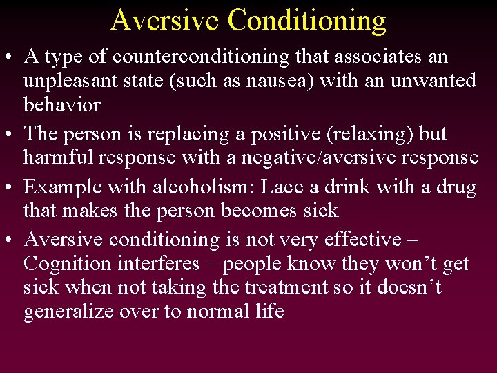 Aversive Conditioning • A type of counterconditioning that associates an unpleasant state (such as