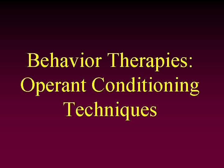 Behavior Therapies: Operant Conditioning Techniques 