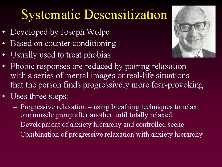 Systematic Desensitization • • Developed by Joseph Wolpe Based on counter conditioning Usually used