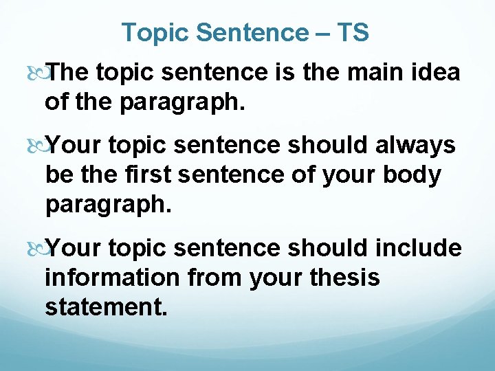 Topic Sentence – TS The topic sentence is the main idea of the paragraph.