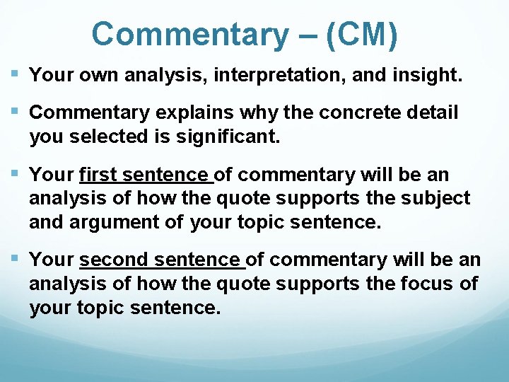 Commentary – (CM) § Your own analysis, interpretation, and insight. § Commentary explains why