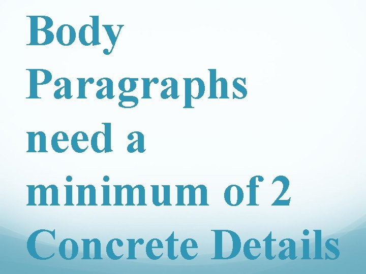 Body Paragraphs need a minimum of 2 Concrete Details 