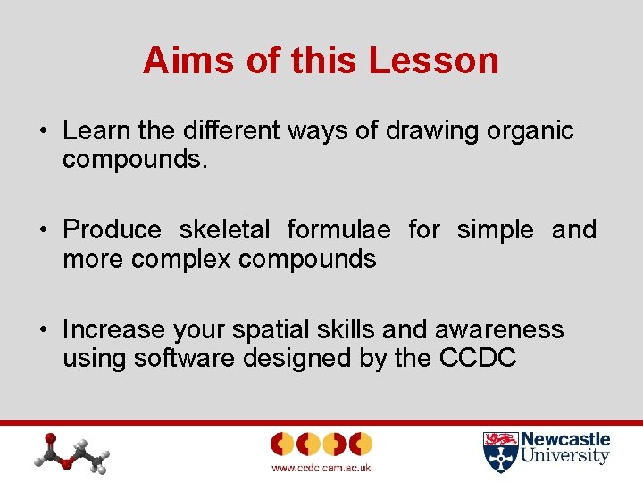 Aims of this Lesson • Learn the different ways of drawing organic compounds. •