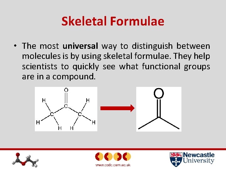 Skeletal Formulae • The most universal way to distinguish between molecules is by using