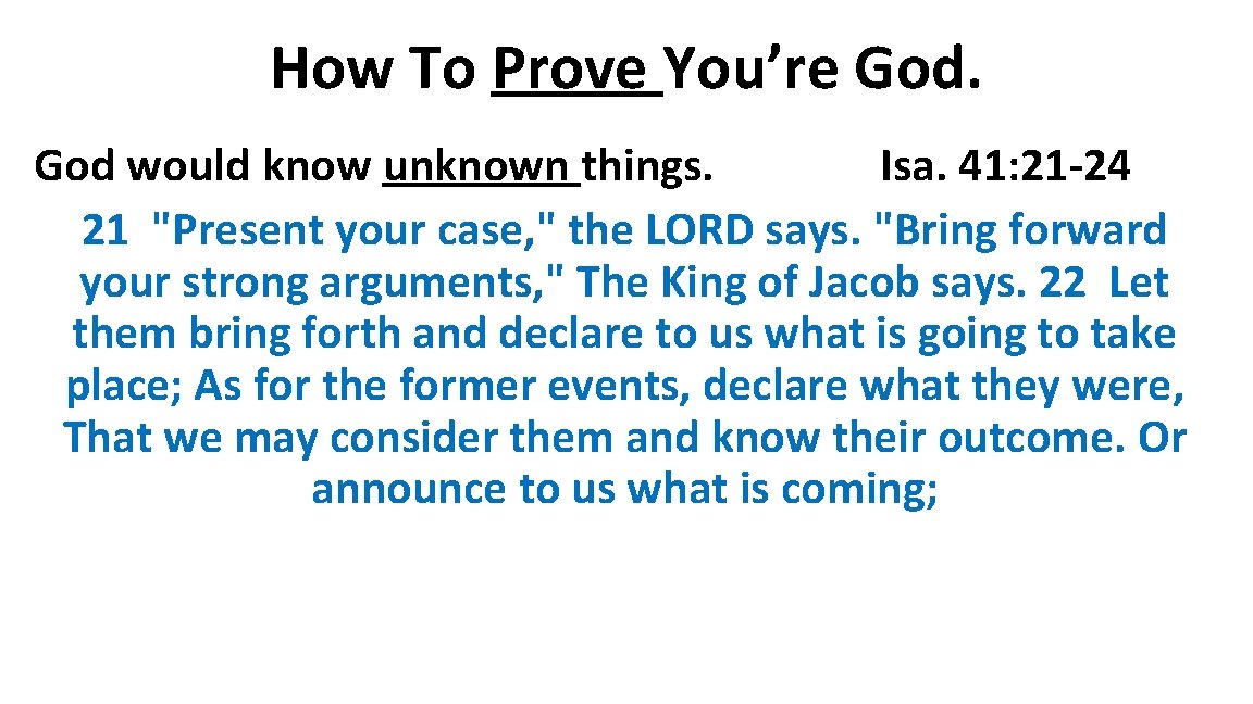 How To Prove You’re God would know unknown things. Isa. 41: 21 -24 21