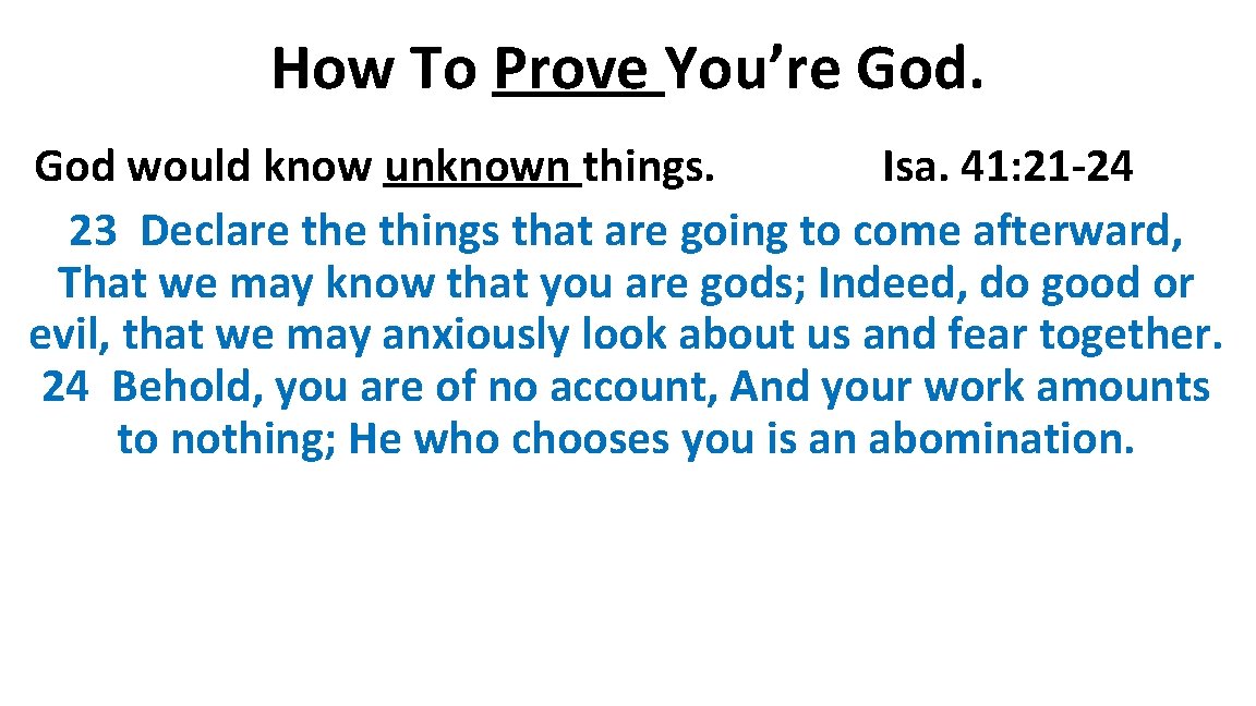 How To Prove You’re God would know unknown things. Isa. 41: 21 -24 23