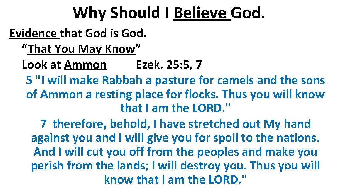 Why Should I Believe God. Evidence that God is God. “That You May Know”