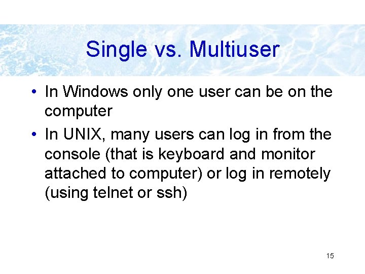 Single vs. Multiuser • In Windows only one user can be on the computer Single vs. Multiuser • In Windows only one user can be on the computer