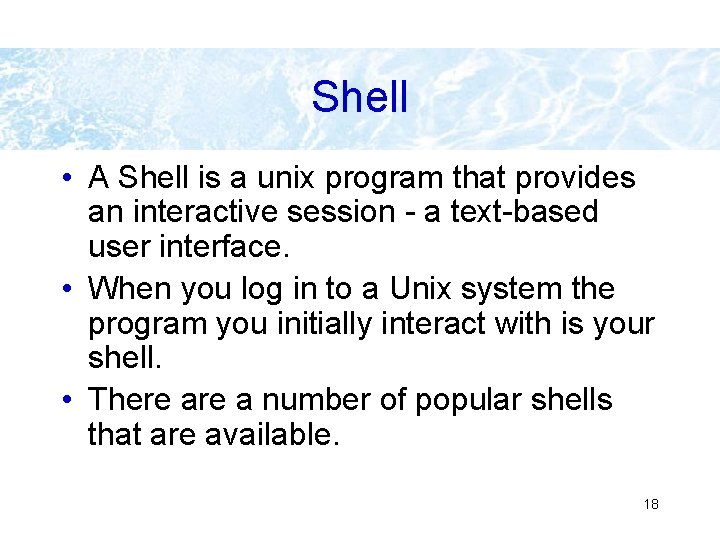 Shell • A Shell is a unix program that provides an interactive session - Shell • A Shell is a unix program that provides an interactive session -