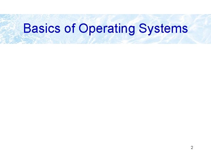 Basics of Operating Systems 2 Basics of Operating Systems 2