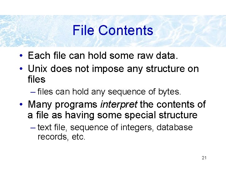 File Contents • Each file can hold some raw data. • Unix does not File Contents • Each file can hold some raw data. • Unix does not