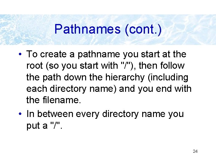 Pathnames (cont. ) • To create a pathname you start at the root (so Pathnames (cont. ) • To create a pathname you start at the root (so