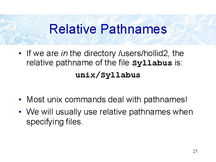 Relative Pathnames • If we are in the directory /users/hollid 2, the relative pathname Relative Pathnames • If we are in the directory /users/hollid 2, the relative pathname