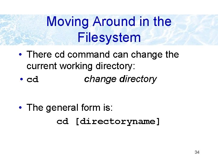 Moving Around in the Filesystem • There cd command can change the current working Moving Around in the Filesystem • There cd command can change the current working