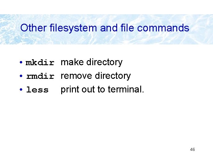 Other filesystem and file commands • mkdir make directory • rmdir remove directory • Other filesystem and file commands • mkdir make directory • rmdir remove directory •