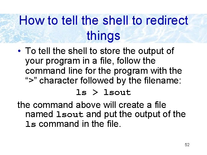 How to tell the shell to redirect things • To tell the shell to How to tell the shell to redirect things • To tell the shell to