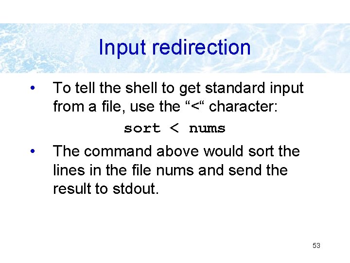 Input redirection • To tell the shell to get standard input from a file, Input redirection • To tell the shell to get standard input from a file,