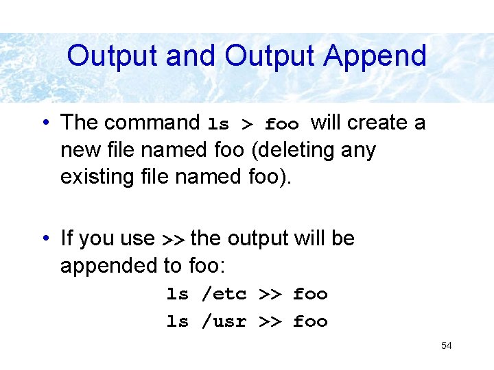 Output and Output Append • The command ls > foo will create a new Output and Output Append • The command ls > foo will create a new