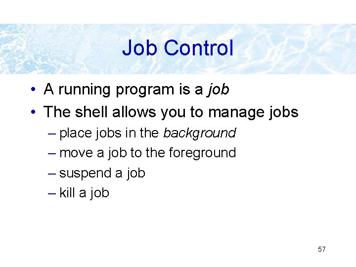 Job Control • A running program is a job • The shell allows you Job Control • A running program is a job • The shell allows you