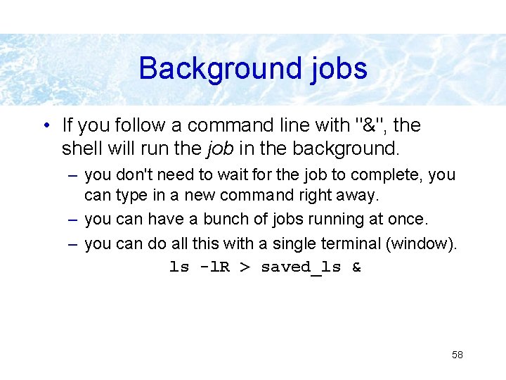 Background jobs • If you follow a command line with "&", the shell will Background jobs • If you follow a command line with "&", the shell will