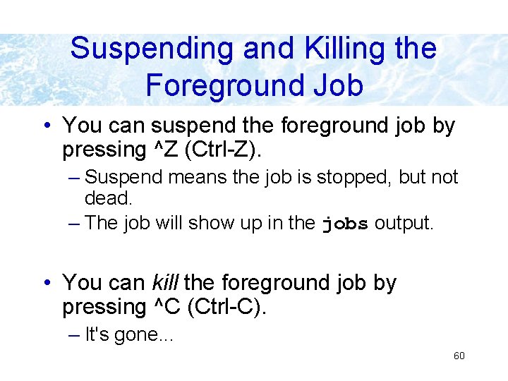 Suspending and Killing the Foreground Job • You can suspend the foreground job by Suspending and Killing the Foreground Job • You can suspend the foreground job by