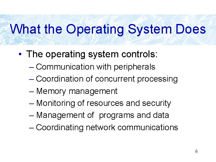 What the Operating System Does • The operating system controls: – Communication with peripherals What the Operating System Does • The operating system controls: – Communication with peripherals