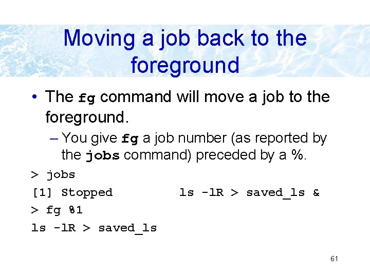 Moving a job back to the foreground • The fg command will move a Moving a job back to the foreground • The fg command will move a