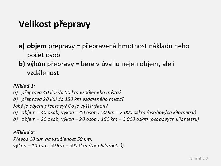 Velikost přepravy a) objem přepravy = přepravená hmotnost nákladů nebo počet osob b) výkon