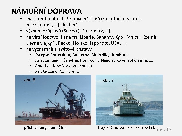 NÁMOŘNÍ DOPRAVA • mezikontinentální přeprava nákladů (ropa-tankery, uhlí, železná ruda, …) - lacinná •