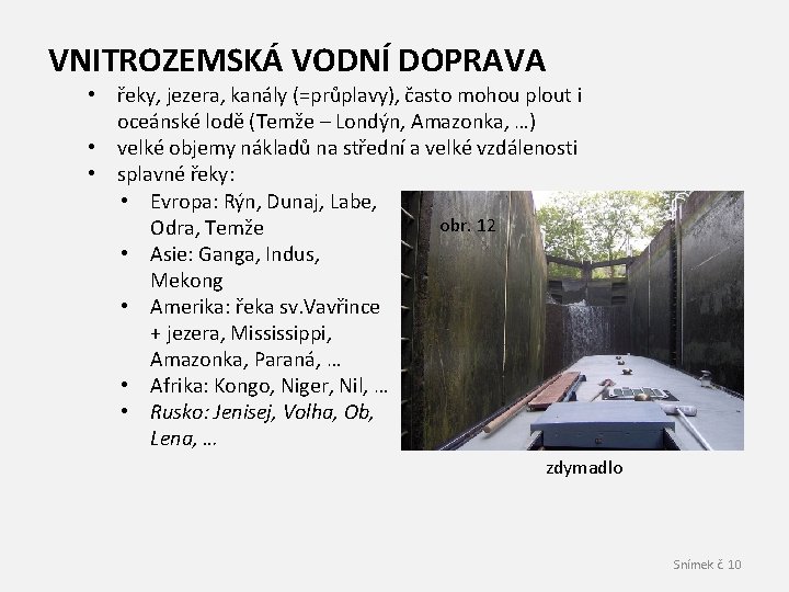 VNITROZEMSKÁ VODNÍ DOPRAVA • řeky, jezera, kanály (=průplavy), často mohou plout i oceánské lodě