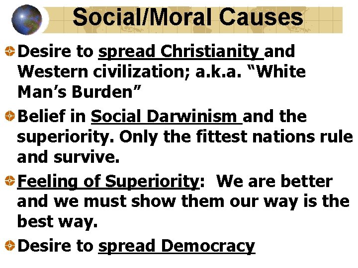 Social/Moral Causes Desire to spread Christianity and Western civilization; a. k. a. “White Man’s