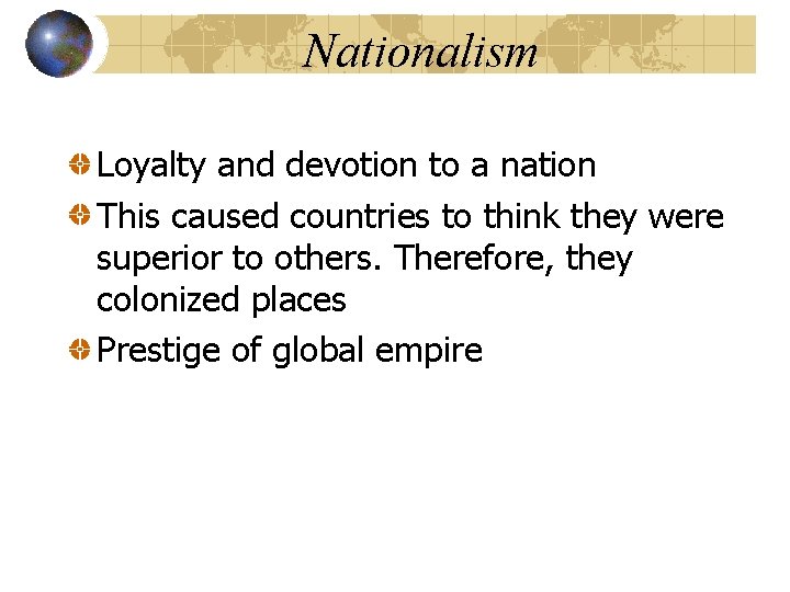 Nationalism Loyalty and devotion to a nation This caused countries to think they were