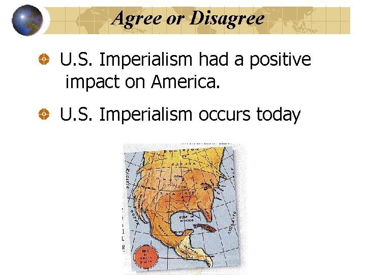 Agree or Disagree U. S. Imperialism had a positive impact on America. U. S.