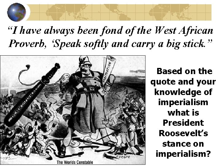 “I have always been fond of the West African Proverb, ‘Speak softly and carry