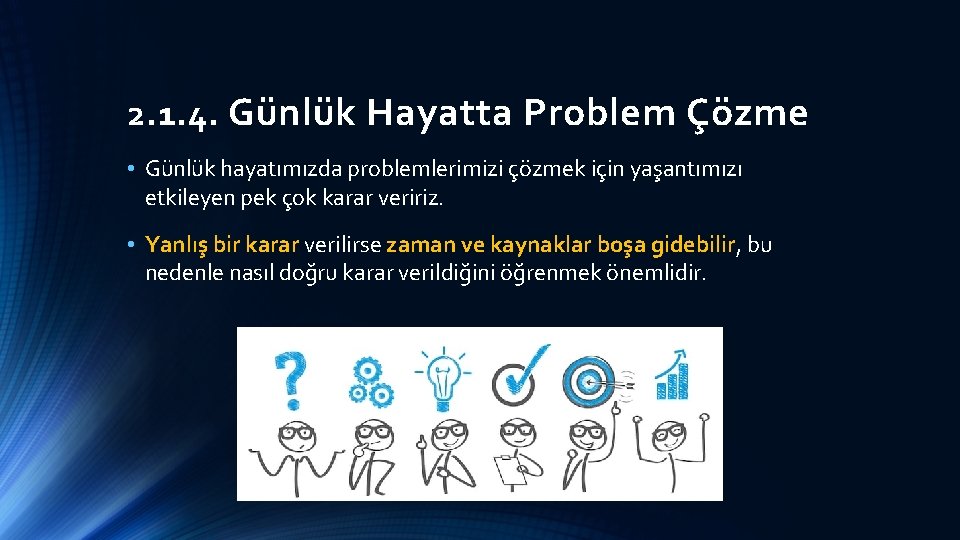 2. 1. 4. Günlük Hayatta Problem Çözme • Günlük hayatımızda problemlerimizi çözmek için yaşantımızı