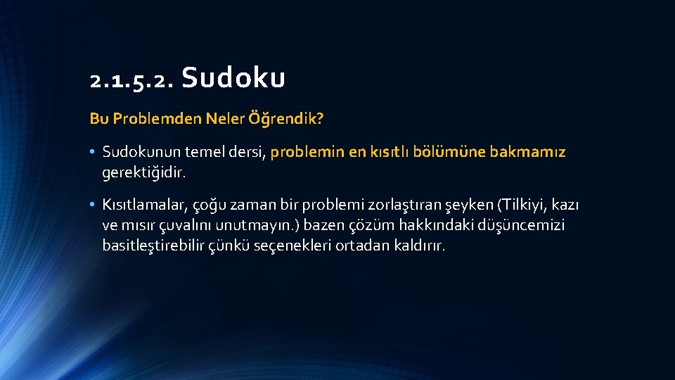 2. 1. 5. 2. Sudoku Bu Problemden Neler Öğrendik? • Sudokunun temel dersi, problemin