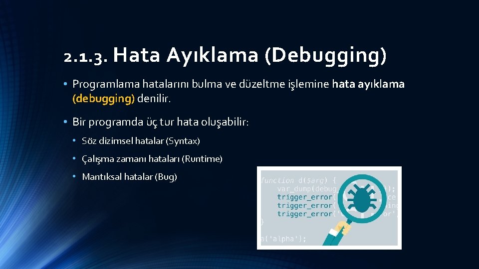 2. 1. 3. Hata Ayıklama (Debugging) • Programlama hatalarını bulma ve düzeltme işlemine hata